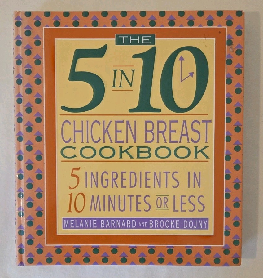 The 5 In 10 Chicken Breast Cookbook By Barnard