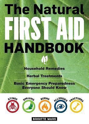 The Natural First Aid Handbook: Household Remedies, Herbal Treatments, and Basi