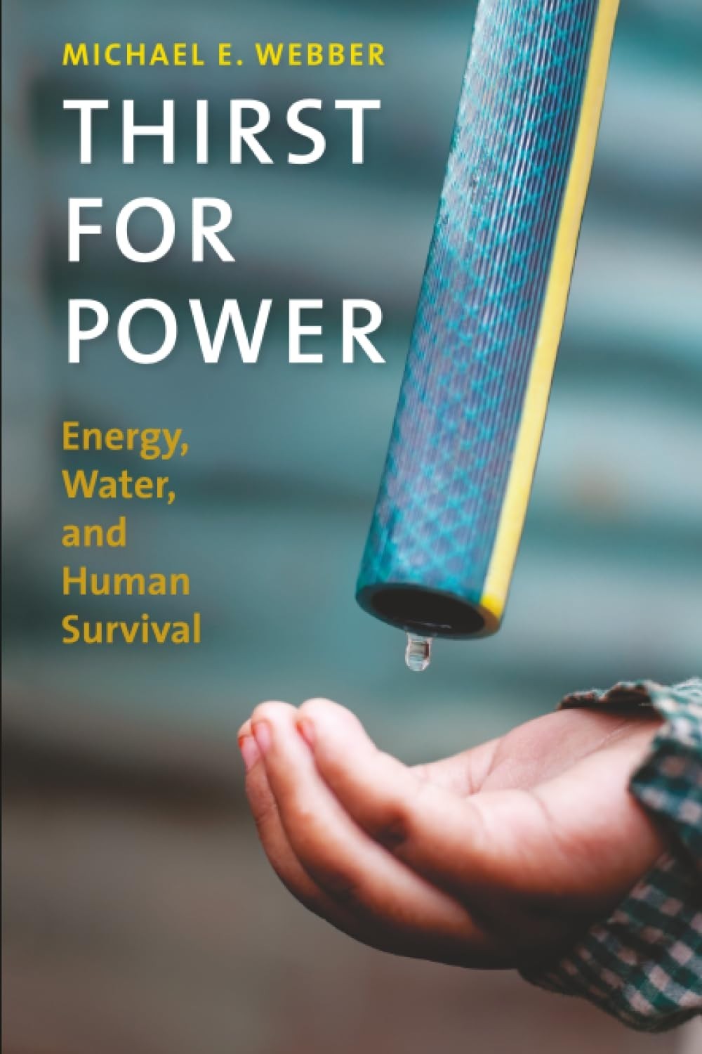 Thirst for Power : Energy, Water, and Human Survival by Michael E. Webber (2018,
