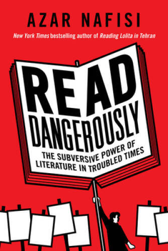 Read Dangerously: The Subversive Power of Literature in Tr – VERY GOOD