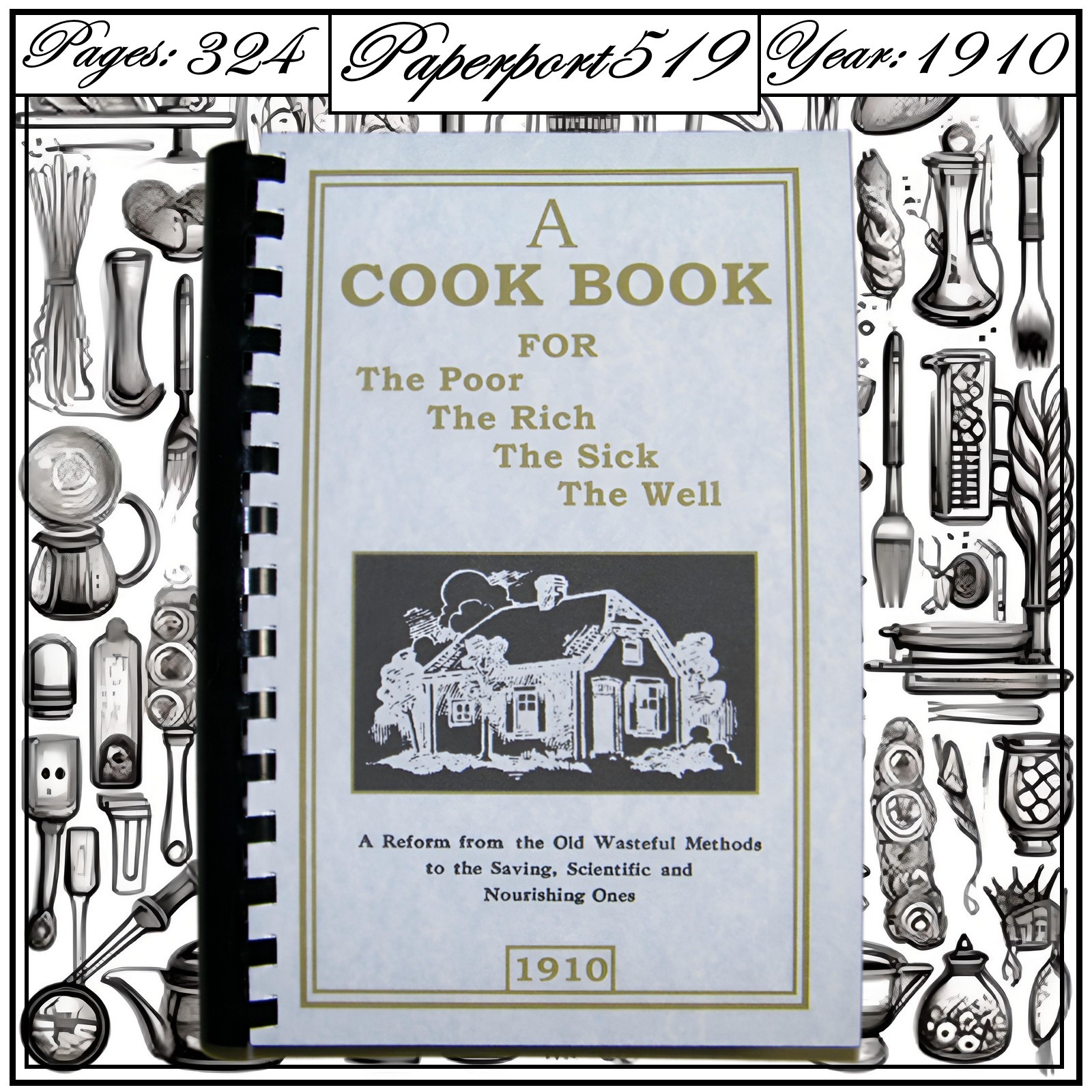 1910 A Cook Book For The Poor, The Rich, The Sick, The Well 324 Pages