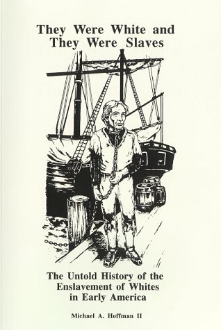 They Were White and They Were Slaves: The Untold History of the Enslavement o