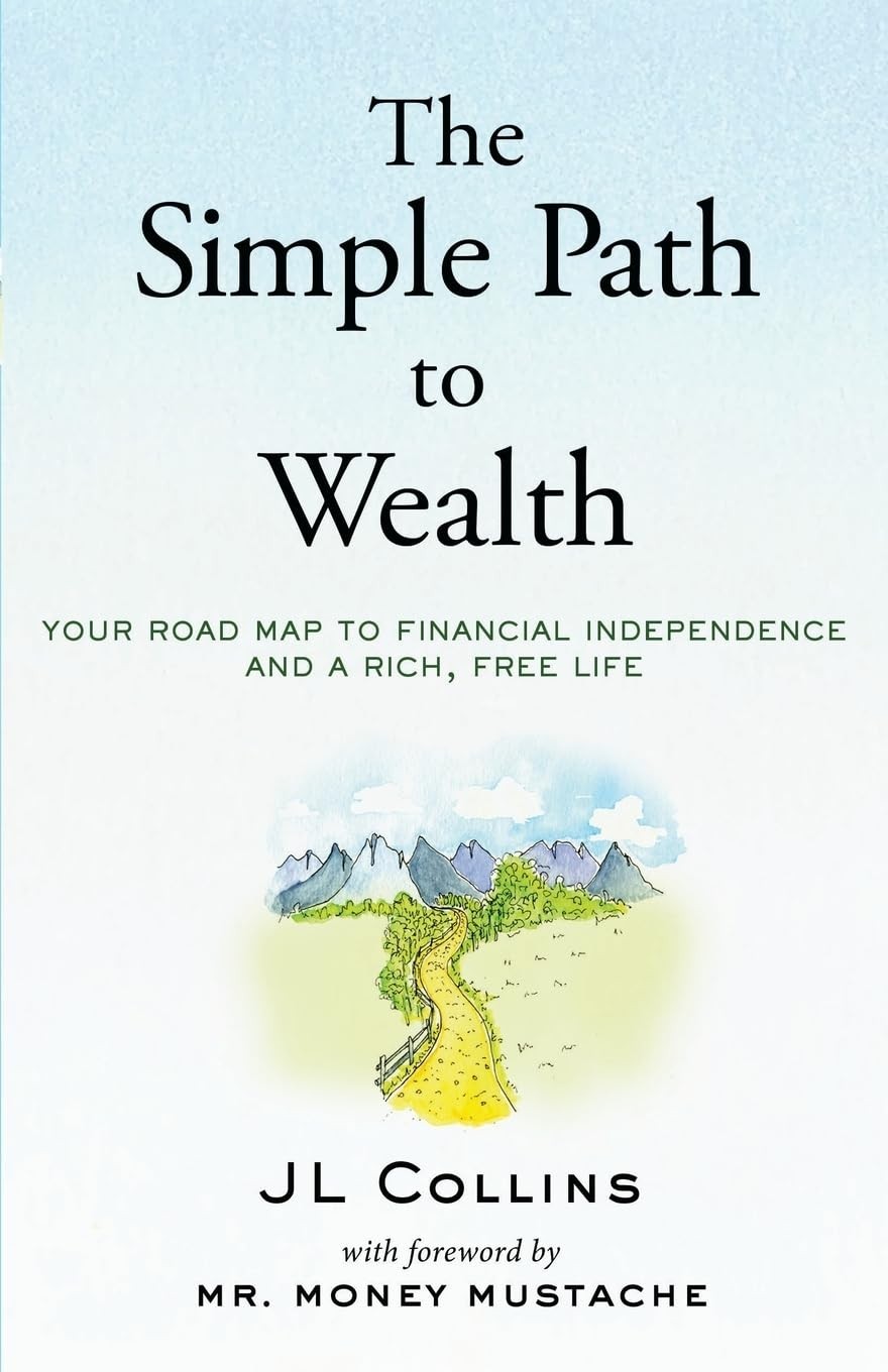 The Simple Path to Wealth: Your Road Map to Financial Independence and a Rich, F
