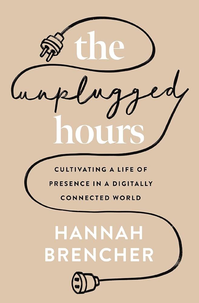 The Unplugged Hours: Cultivating a Life of Presence in a Digitally Connected Wor