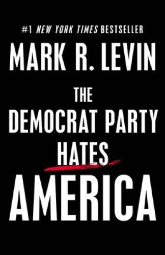 The Democrat Party Hates America – Hardcover By Levin, Mark R – GOOD