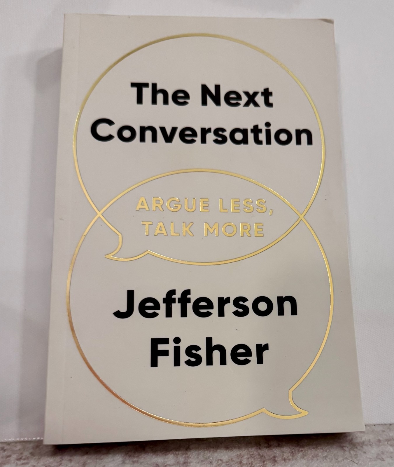 The Next Conversation: Argue Less, Talk More by Jefferson Fisher
