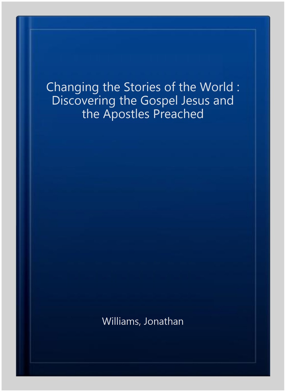 Changing the Stories of the World : Discovering the Gospel Jesus and the Apos…