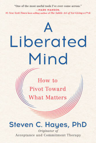 A Liberated Mind: How to Pivot Toward What Matters – Paperback – VERY GOOD