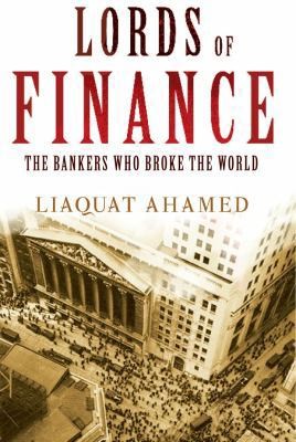 Lords of Finance: The Bankers Who Broke the World by Liaquat Ahamed
