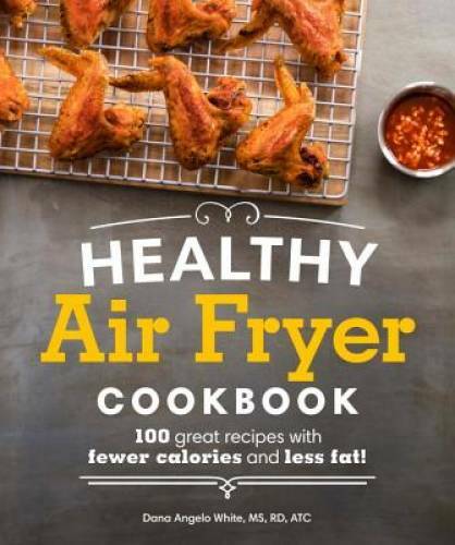 Healthy Air Fryer Cookbook: 100 Great Recipes with Fewer Calories – VERY GOOD