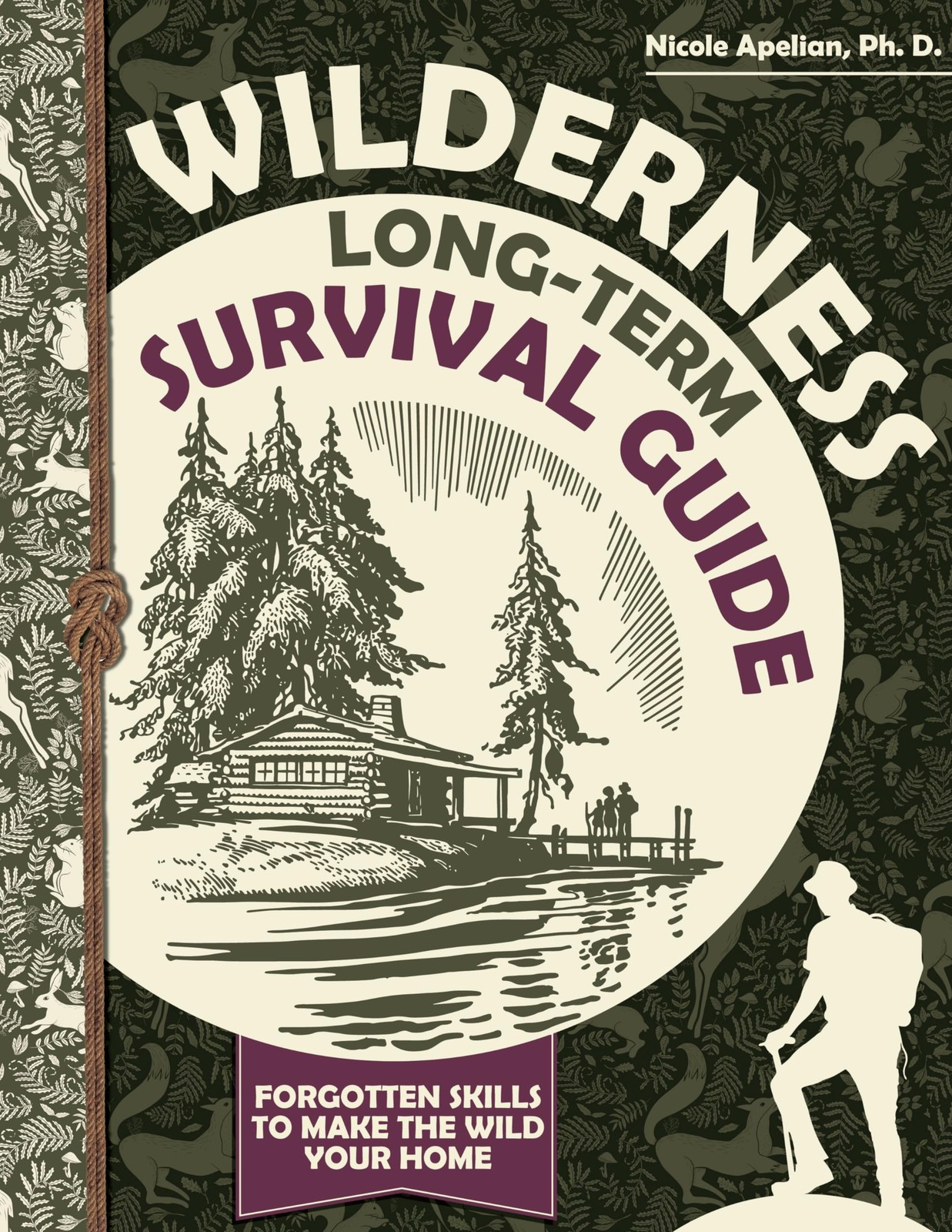 Wilderness Long-Term Survival Guide : Forgotten Skills to Make the Wild Your…