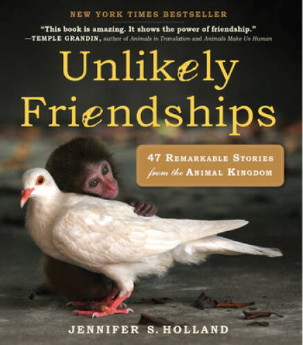 Unlikely Friendships: 47 Remarkable Stories from the Animal Kingdom – GOOD