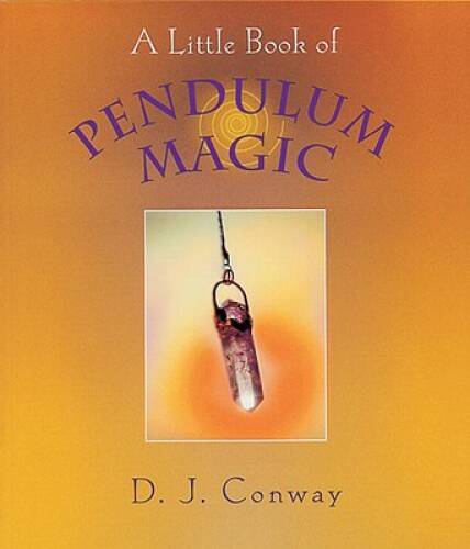 A Little Book of Pendulum Magic – Paperback By Conway, D.J. – VERY GOOD