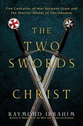The Two Swords of Christ: Five Centuries of War Between Islam and the Warrior