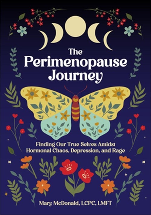 The Perimenopause Journey: Finding Our True Selves Amidst Hormonal Chaos, Depres