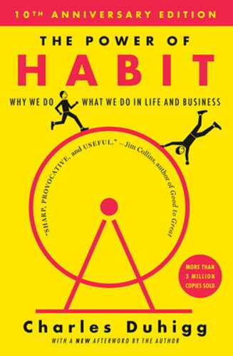 The Power of Habit: Why We Do What We Do in Life and Business by Charles Duhigg