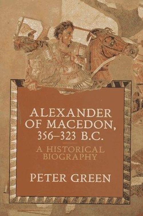 Alexander of Macedon, 356-323 B. C. : A Historical Biography Pete