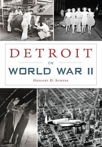Detroit in World War II (Military) by Sumner, Gregory D.