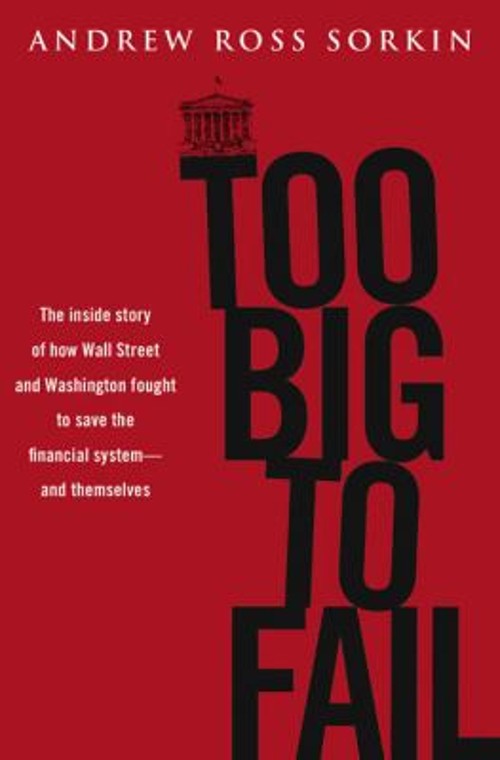 Too Big to Fail : The Inside Story of How Wall Street and Washing