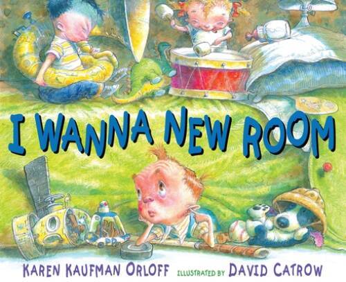 I Wanna New Room – Hardcover By Karen Kaufman Orloff – GOOD