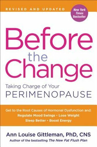 Before the Change: Taking Charge of Your Perimenopause by Gittleman: New