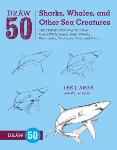 Draw 50 Sharks, Whales, and Other Sea Creatures: The Step-by-Step Wa – VERY GOOD
