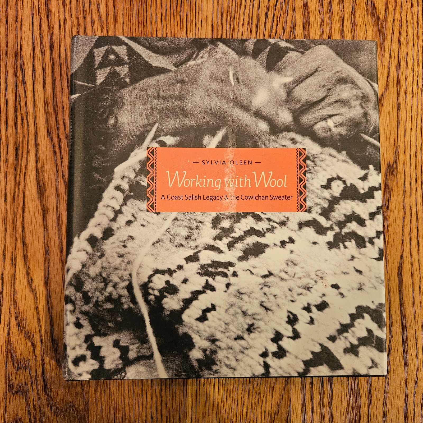 Working With Wool A Coast Salish Legacy & the Cowichan Sweater by Sylvia Olsen