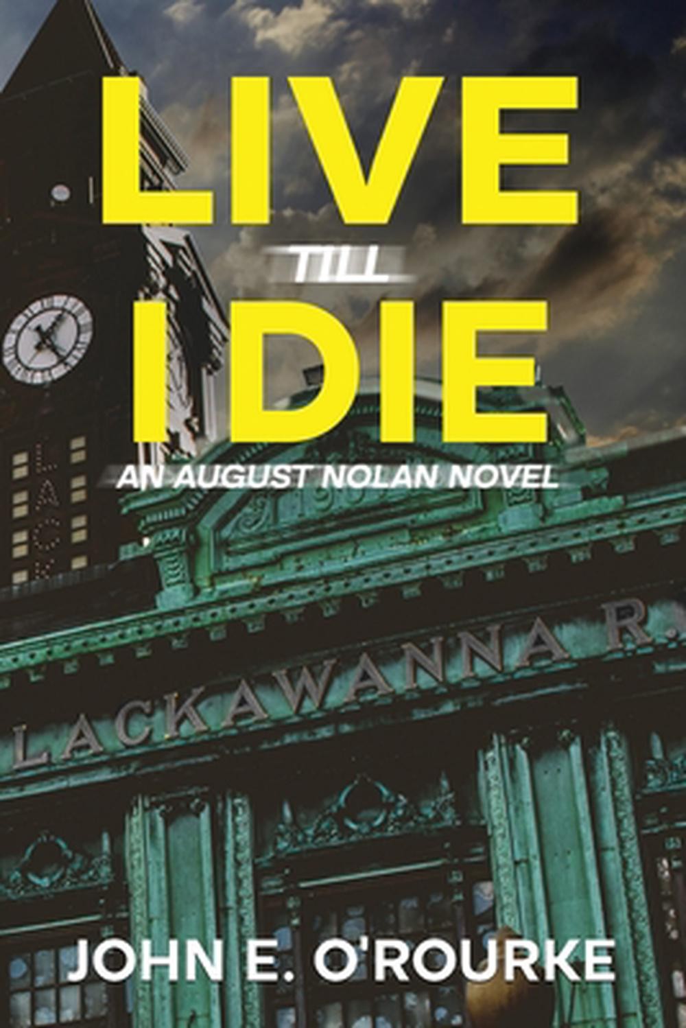 Live Till I Die: An August Nolan Novel: An August Nolan Novel by John Edward O’R