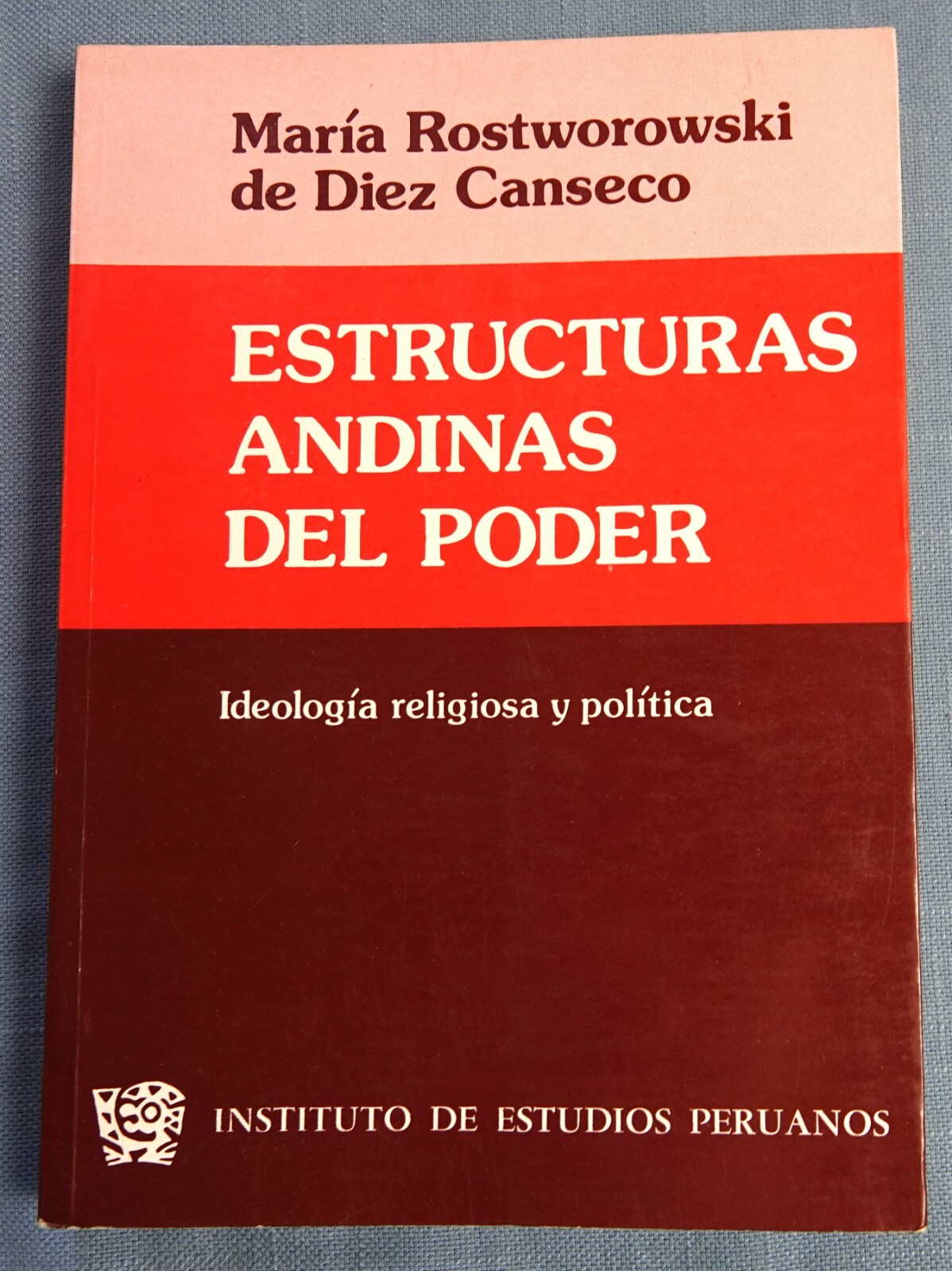 ESTRUCTURAS ANDINAS DEL PODER: IDEOLOGIA, RELIGIOSA Y POLITIA BY ROSTWOROWSKI