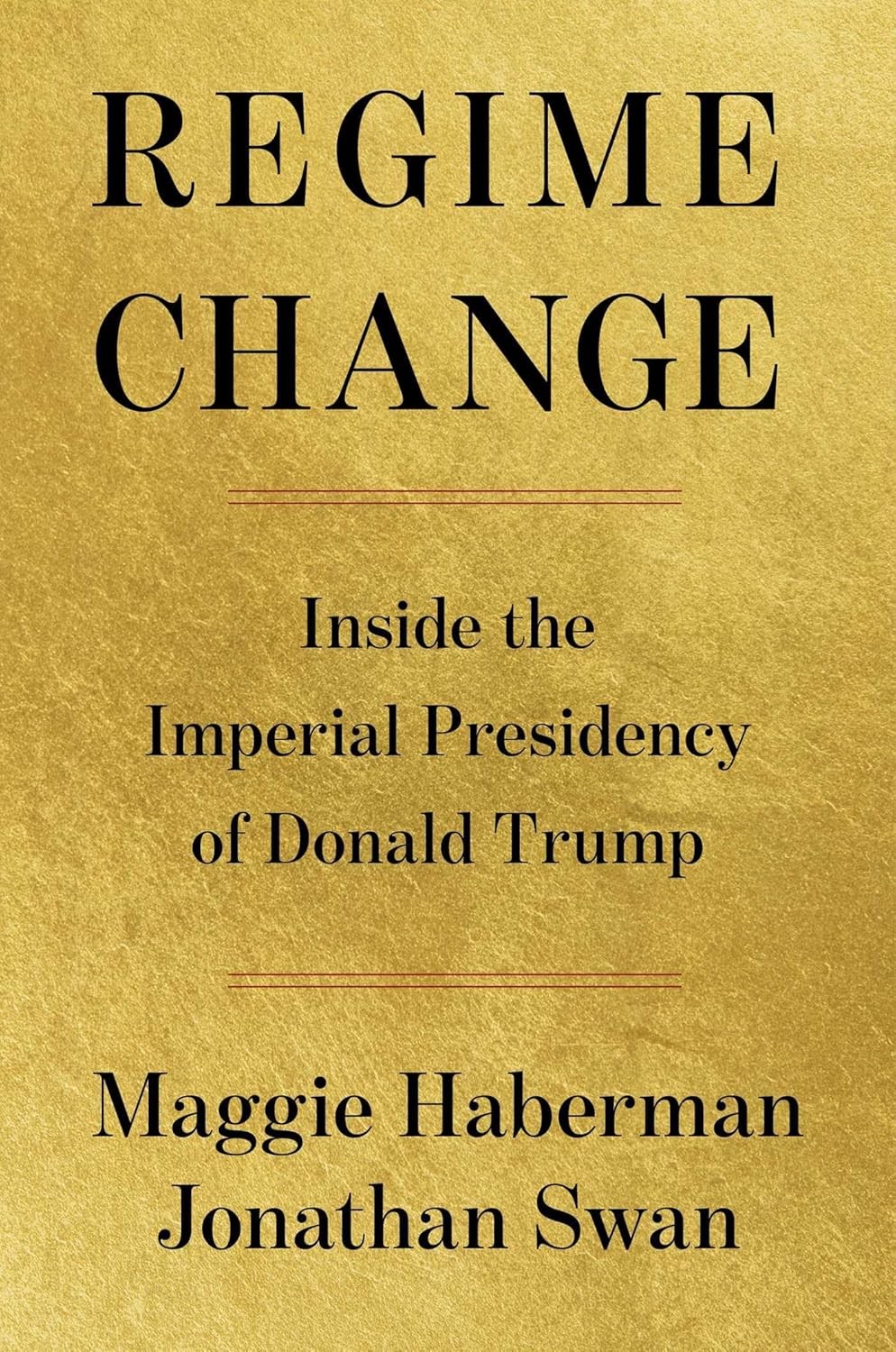 Regime Change: Inside the Imperial Presidency of Donald Trump Hardcover