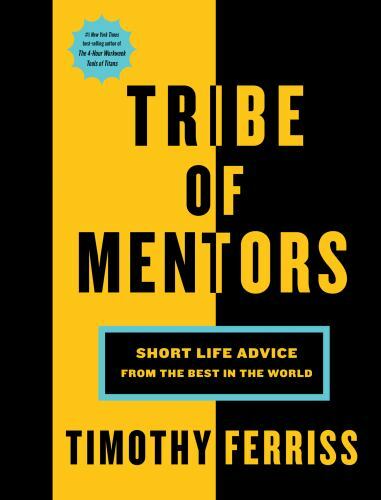 Tribe of Mentors : Short Life Advice from the Best by Timothy Ferriss