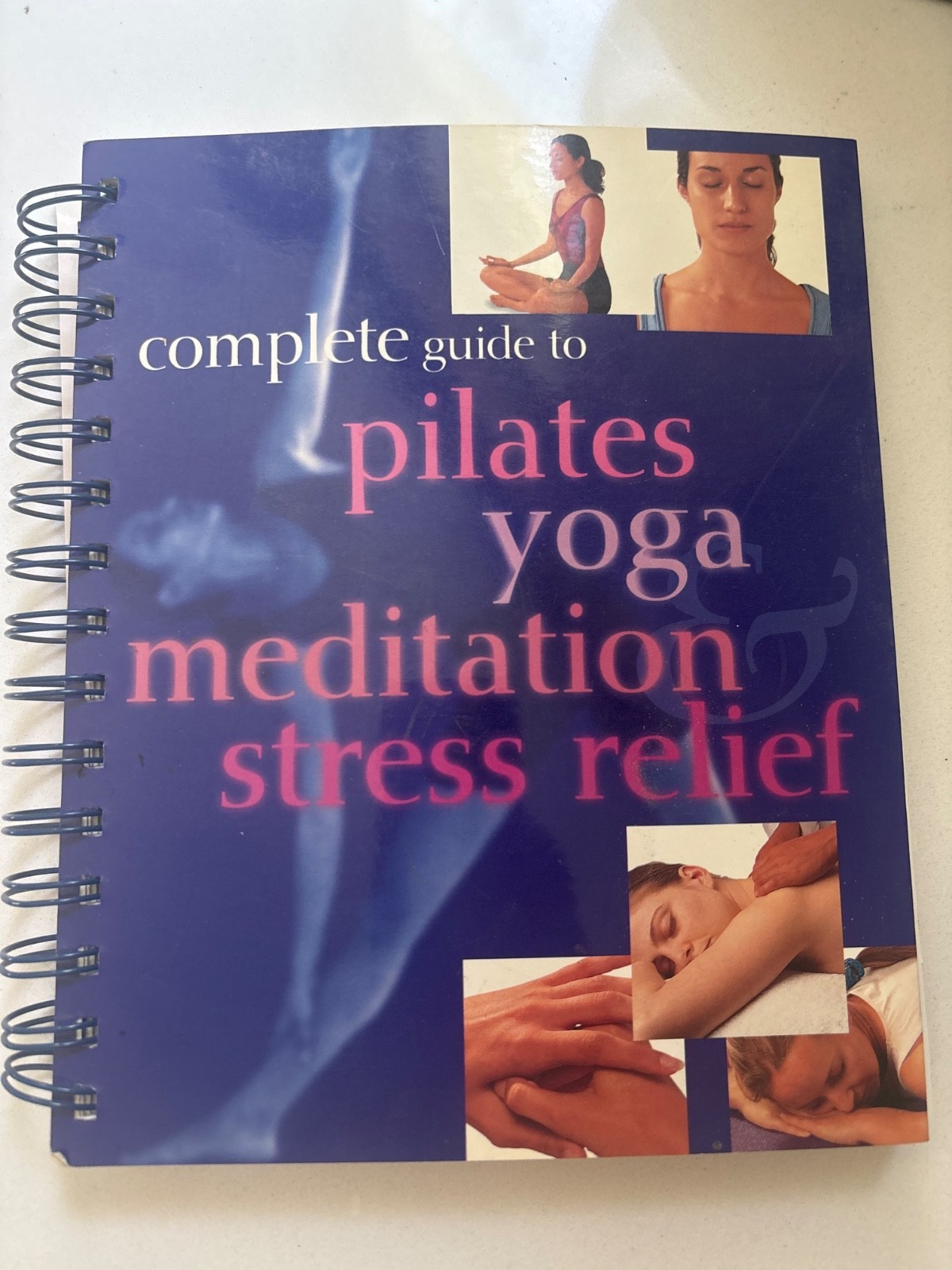 Complete Guide to Pilates, Yoga, Meditation & Stress Relief