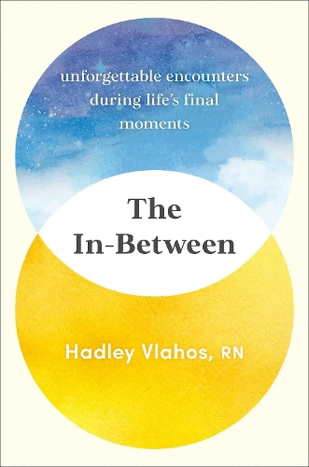 The In-Between: Unforgettable Encounters During Life’s Final Moments by Hadley V