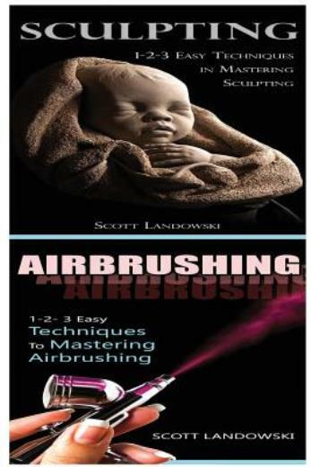 Sculpting & Airbrushing: 1-2-3 Easy Techniques In Mastering Sculpting! & 1-…