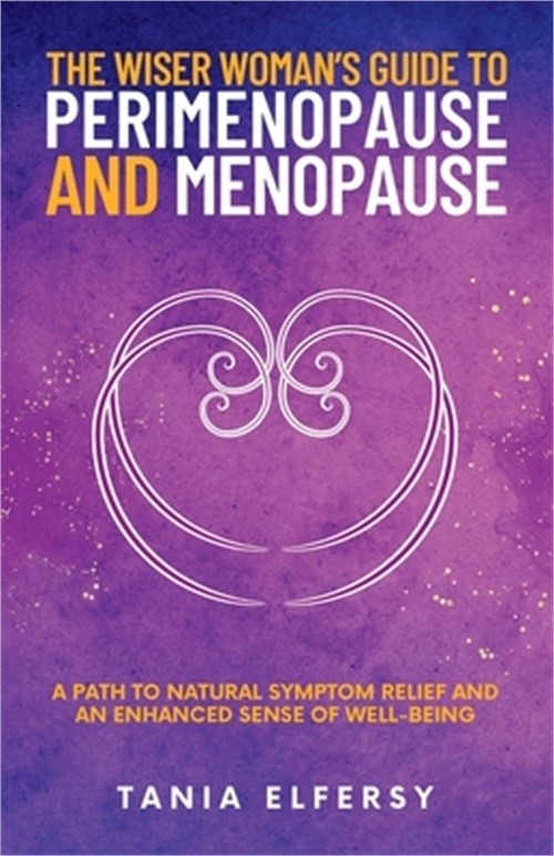 The Wiser Woman’s Guide to Perimenopause and Menopause: A path to natural sympto