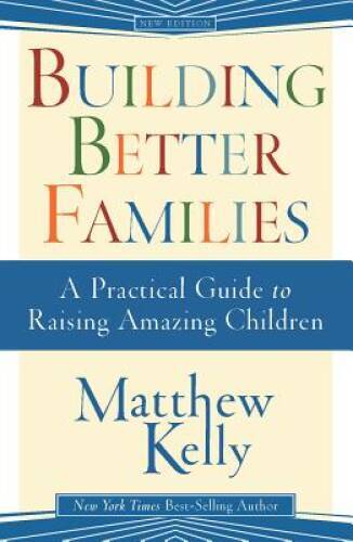 Building Better Families – Paperback By Matthew Kelly – VERY GOOD