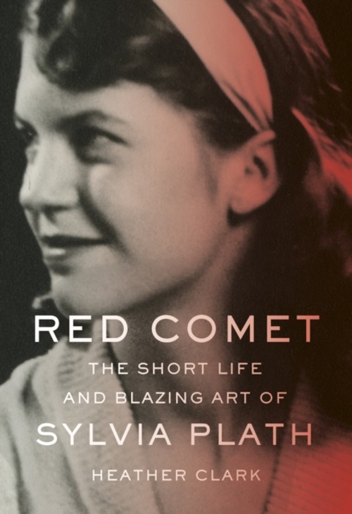 Red Comet : The Short Life and Blazing Art of Sylvia Plath Heathe