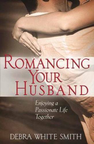 Romancing Your Husband: Enjoying a Passionate Life Together – Paperback – GOOD
