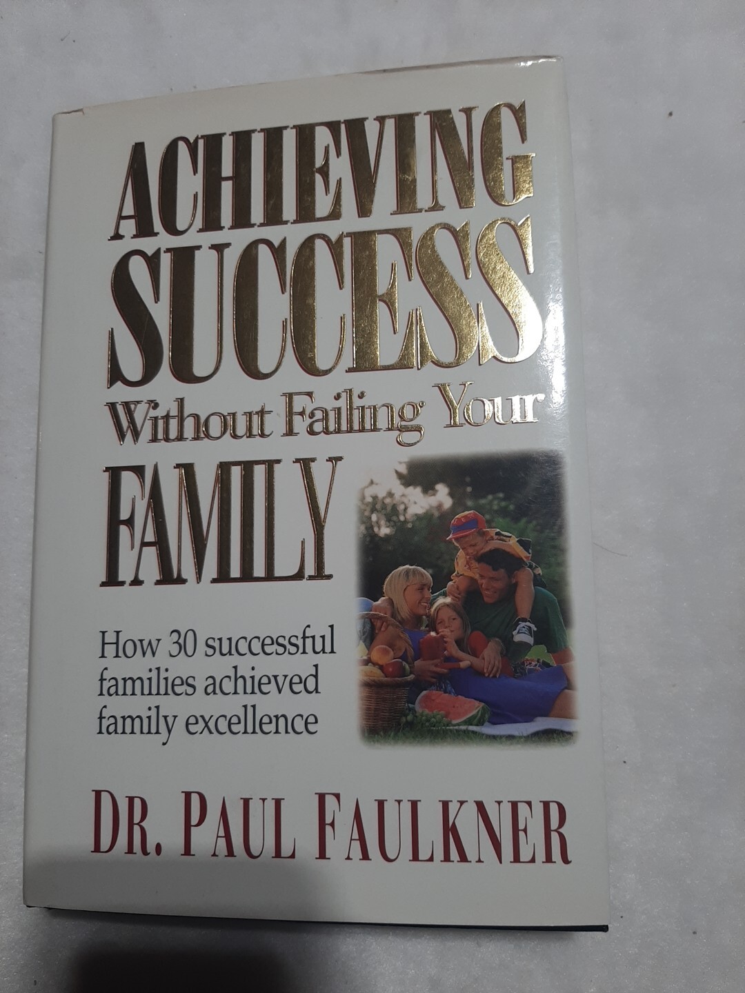 Achieving Success Without Failing Your Family : How 30 Successful Families…