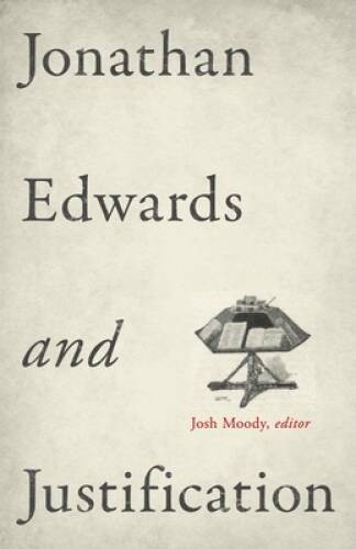 Jonathan Edwards and Justification – Paperback By Moody, Josh – GOOD