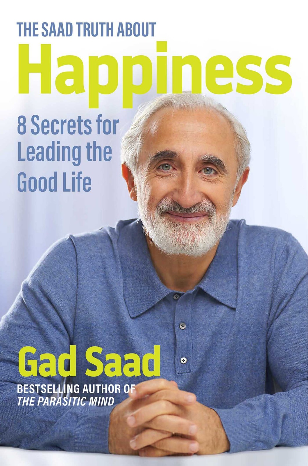 Saad Truth about Happiness: 8 Secrets for Leading the Good Life – hardcover …