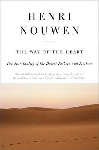 The Way of the Heart: The Spirituality of the Desert Fathers and Mothers – GOOD