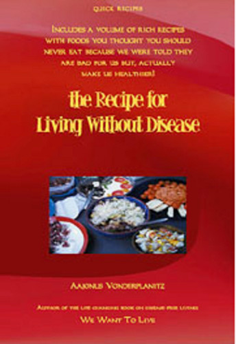 Recipe for Living without Disease + We Want to Live by Aajonus Vonderplanitz
