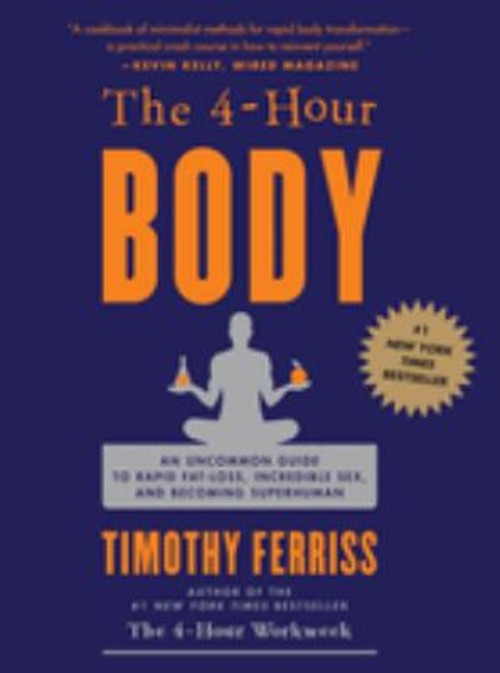 The 4-Hour Body : An Uncommon Guide to Rapid Fat-Loss, Incredible