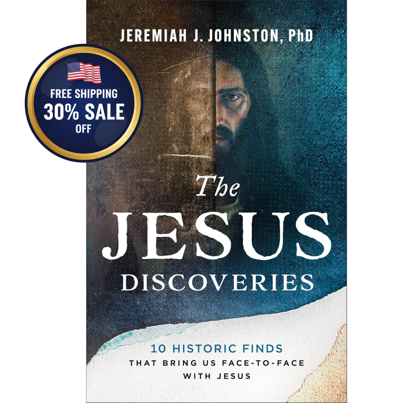 The Jesus Discoveries: 10 Historic Finds That Bring Us Face-to-Face with Jesus..