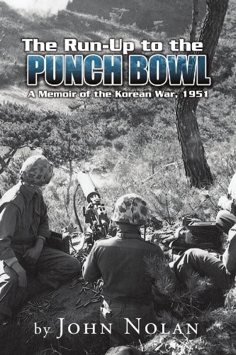 THE RUN-UP TO THE PUNCH BOWL: A MEMOIR OF THE KOREAN WAR, By John Nolan **NEW**